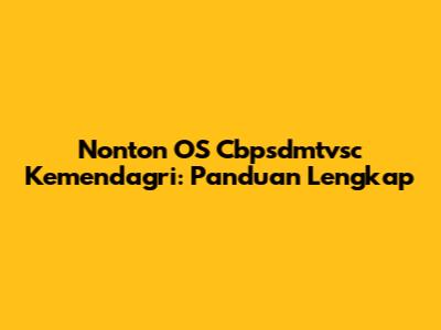 Nonton OS Cbpsdmtvsc Kemendagri: Panduan Lengkap