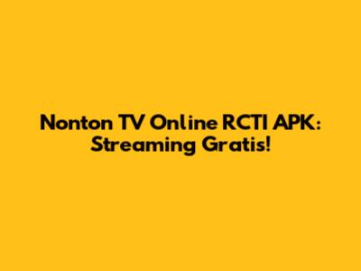 Nonton TV Online RCTI APK: Streaming Gratis!