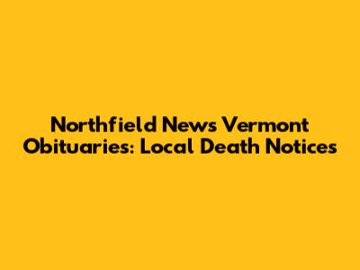 Northfield News Vermont Obituaries: Local Death Notices
