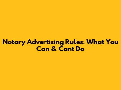 Notary Advertising Rules: What You Can & Can't Do
