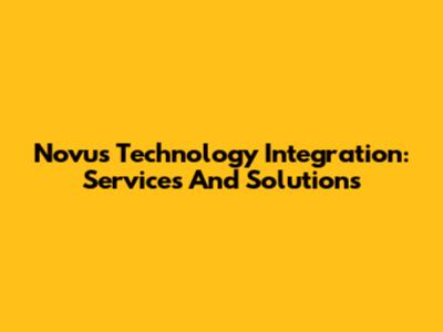Novus Technology Integration: Services And Solutions