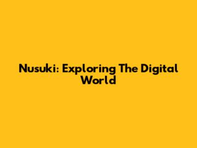 Nusuki: Exploring The Digital World