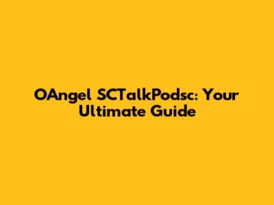 OAngel SCTalkPodsc: Your Ultimate Guide