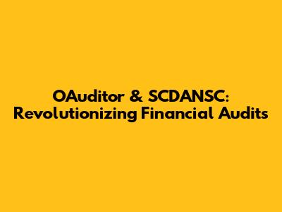 OAuditor & SCDANSC: Revolutionizing Financial Audits