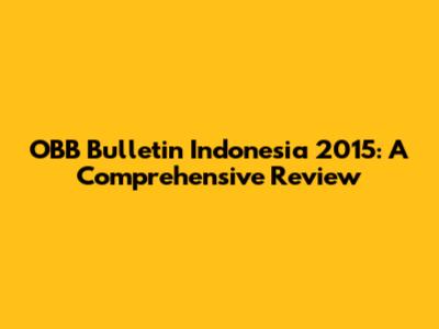 OBB Bulletin Indonesia 2015: A Comprehensive Review