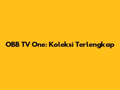 OBB TV One: Koleksi Terlengkap