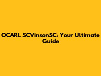 OCARL SCVinsonSC: Your Ultimate Guide