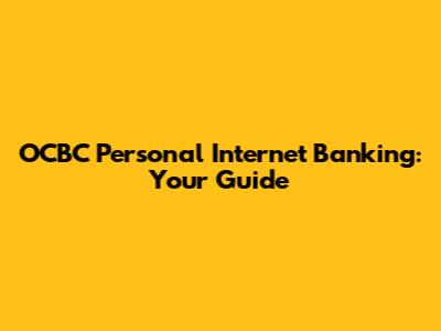 OCBC Personal Internet Banking: Your Guide