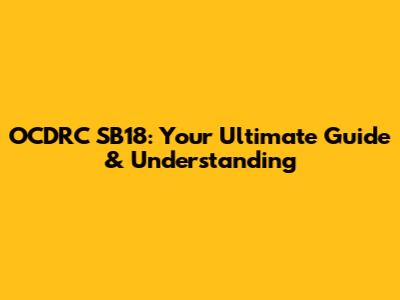 OCDRC SB18: Your Ultimate Guide & Understanding