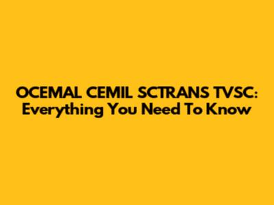 OCEMAL CEMIL SCTRANS TVSC: Everything You Need To Know