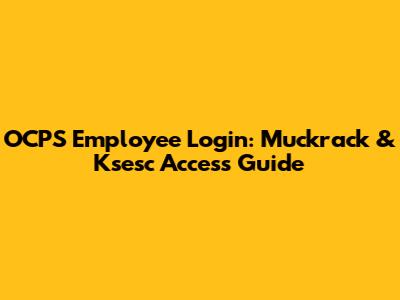 OCPS Employee Login: Muckrack & Ksesc Access Guide