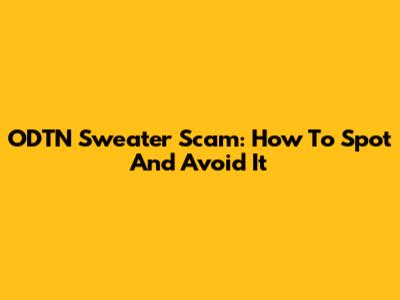 ODTN Sweater Scam: How To Spot And Avoid It