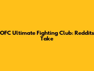 OFC Ultimate Fighting Club: Reddit's Take
