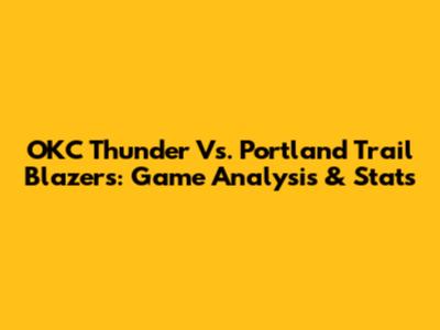 OKC Thunder Vs. Portland Trail Blazers: Game Analysis & Stats