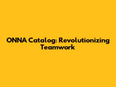 ONNA Catalog: Revolutionizing Teamwork