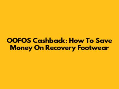 OOFOS Cashback: How To Save Money On Recovery Footwear