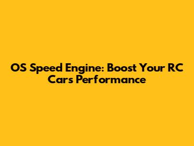 OS Speed Engine: Boost Your RC Car's Performance