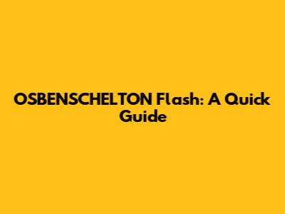 OSBENSCHELTON Flash: A Quick Guide