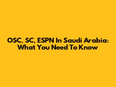 OSC, SC, ESPN In Saudi Arabia: What You Need To Know