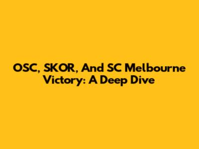 OSC, SKOR, And SC Melbourne Victory: A Deep Dive