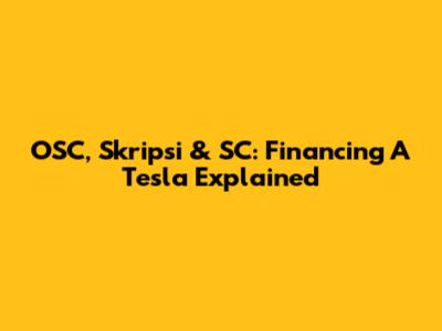 OSC, Skripsi & SC: Financing A Tesla Explained