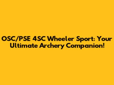 OSC/PSE 4SC Wheeler Sport: Your Ultimate Archery Companion!