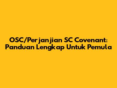 OSC/Perjanjian SC Covenant: Panduan Lengkap Untuk Pemula