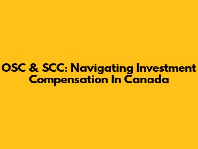 OSC & SCC: Navigating Investment Compensation In Canada
