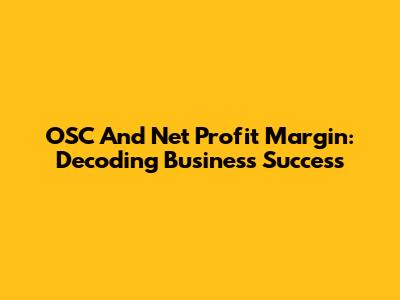 OSC And Net Profit Margin: Decoding Business Success
