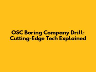 OSC Boring Company Drill: Cutting-Edge Tech Explained