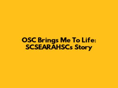 OSC Brings Me To Life: SCSEARAHSC's Story
