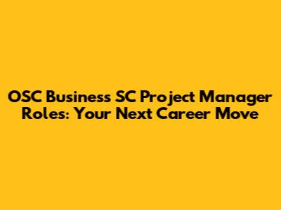 OSC Business SC Project Manager Roles: Your Next Career Move
