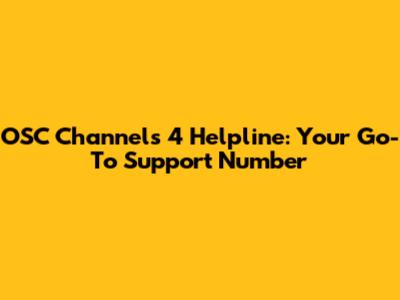 OSC Channels 4 Helpline: Your Go-To Support Number