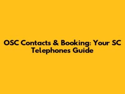 OSC Contacts & Booking: Your SC Telephones Guide