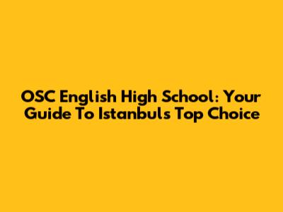 OSC English High School: Your Guide To Istanbul's Top Choice
