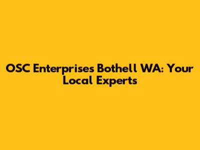 OSC Enterprises Bothell WA: Your Local Experts