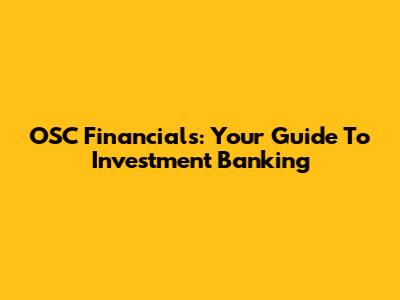 OSC Financials: Your Guide To Investment Banking