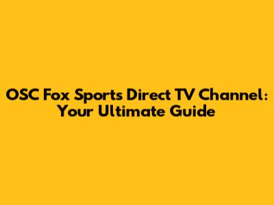 OSC Fox Sports Direct TV Channel: Your Ultimate Guide