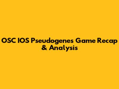 OSC IOS Pseudogenes Game Recap & Analysis