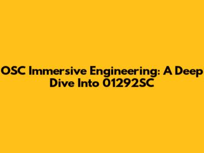 OSC Immersive Engineering: A Deep Dive Into 01292SC