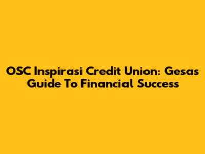 OSC Inspirasi Credit Union: Gesa's Guide To Financial Success
