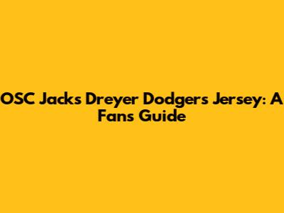 OSC Jack's Dreyer Dodgers Jersey: A Fan's Guide