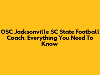 OSC Jacksonville SC State Football Coach: Everything You Need To Know