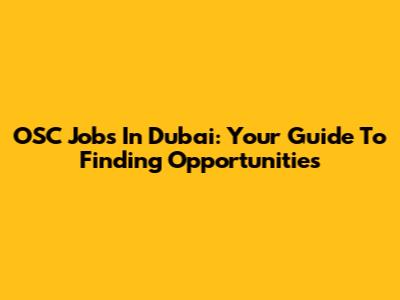 OSC Jobs In Dubai: Your Guide To Finding Opportunities