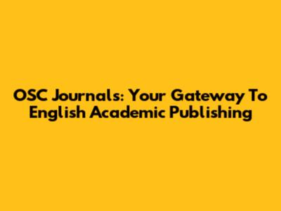 OSC Journals: Your Gateway To English Academic Publishing