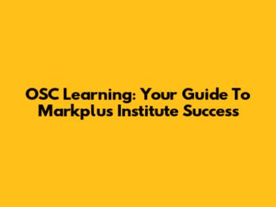 OSC Learning: Your Guide To Markplus Institute Success