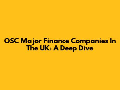 OSC Major Finance Companies In The UK: A Deep Dive