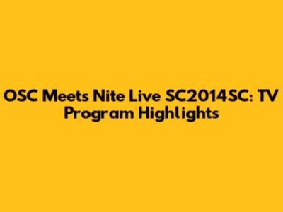 OSC Meets Nite Live SC2014SC: TV Program Highlights