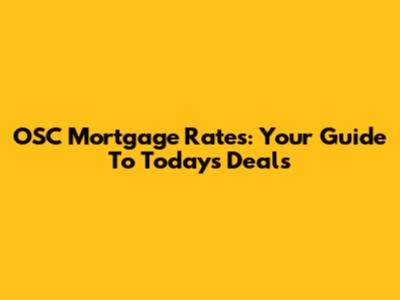 OSC Mortgage Rates: Your Guide To Today's Deals