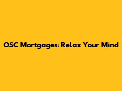 OSC Mortgages: Relax Your Mind